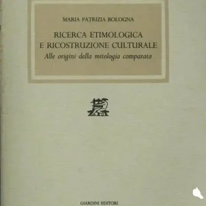 Affare Ricerca etimologica e ricostruzione culturale. Alle origini della mitologia comparata