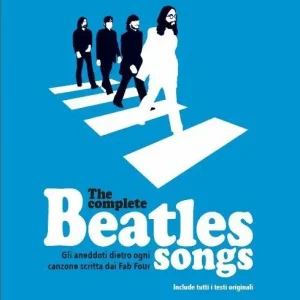 The complete Beatles songs. Gli aneddoti dietro ogni canzone scritta dai Fab Four Scelto Dai Clienti
