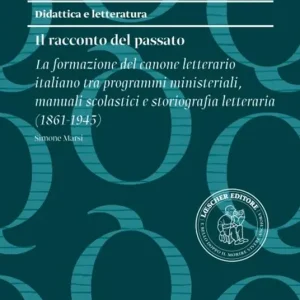 La formazione del canone letterario italiano tra programmi ministeriali, manuali scolastici e storiografia letteraria (1861-1945) Scelto Dai Clienti