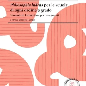 Promozione Esclusiva Philosophia ludens per le scuole di ogni ordine e grado. Manuale di formazione per insegnanti
