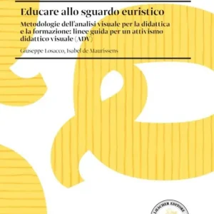 Educare allo sguardo euristico. Metodologie dell‘analisi visuale per la didattica e la formazione linee guida per un attivismo didattico visuale (ADV) Scelto Dai Clienti