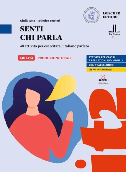 Senti chi parla. 40 attività per esercitare l‘italiano parlato. Senti chi parla. Livello A1-C1 Subito Disponibile