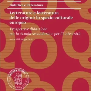 Letterature e letteratura delle origini lo spazio culturale europeo. Prospettive didattiche per la scuola secondaria e per l‘università Pagamento Sicuro