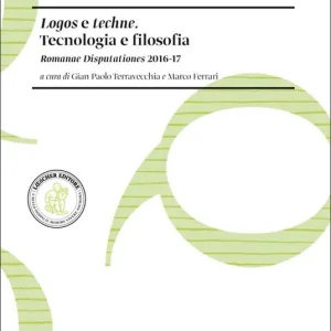 Logos e techne. Tecnologia e filosofia. Romanae Disputationes 2016-17 Più Venduto