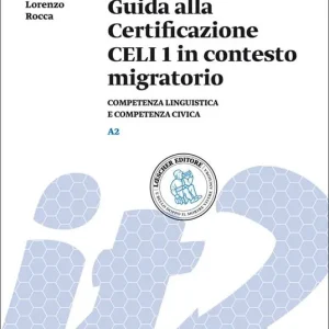 Promozione Esclusiva Guida alla Certificazione CELI 1 in contesto migratorio. Competenza linguistica e competenza civica. Livello A2