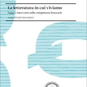 Economico La letteratura in cui viviamo. Saggi e interventi sulle competenze letterarie