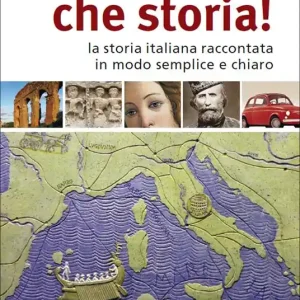 Che storia! La storia italiana raccontata in modo semplice e chiaro. Livello B1-B2 Esclusivo