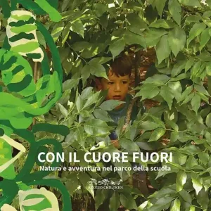 Con il cuore fuori. Natura e avventura nel parco della scuola. Nuova ediz. Consegna Rapida
