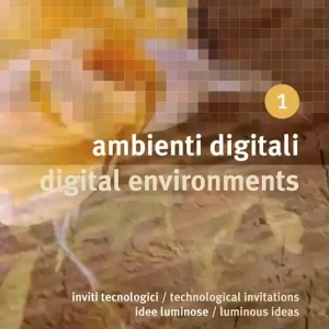 Solo Oggi Ambienti digitali. Inviti tecnologici, idee luminose-Digital environments. Technological invitations, luminous ideas