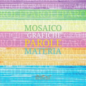 Mosaico di grafiche, parole, materia. Catalogo della mostra. Ediz. illustrata Occasione Imperdibile
