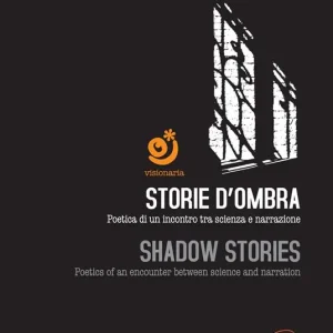 Offerta Speciale Storie d‘ombra. Poetica di un incontro tra scienza e narrazione-Shadow stories. Poetics of an encounter between science and narration. Con DVD video