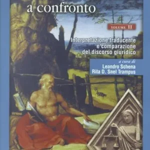 Traduttori e giuristi a confronto. Interpretazione traducente e comparazione del discorso giuridico. Vol. 2 Direttamente Dal Produttore