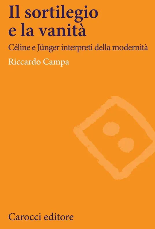 Il sortilegio e la vanità. Céline e Jünger interpreti della modernità Ultime Pezzi