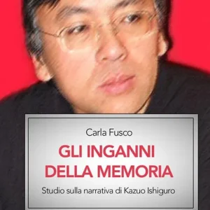 Offerta Limitata Gli inganni della memoria. Studio sulla narrativa di Kazuo Ishiguro