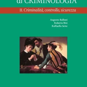 Manuale di criminologia. Vol. 2 Criminalità, controllo, sicurezza. Soddisfatti O Rimborsati
