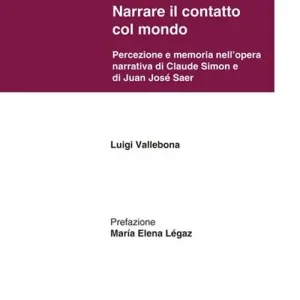 Economico Narrare il contatto col mondo. Percezione e memoria nell‘opera narrativa di Claude Simon e di Juan José Saer