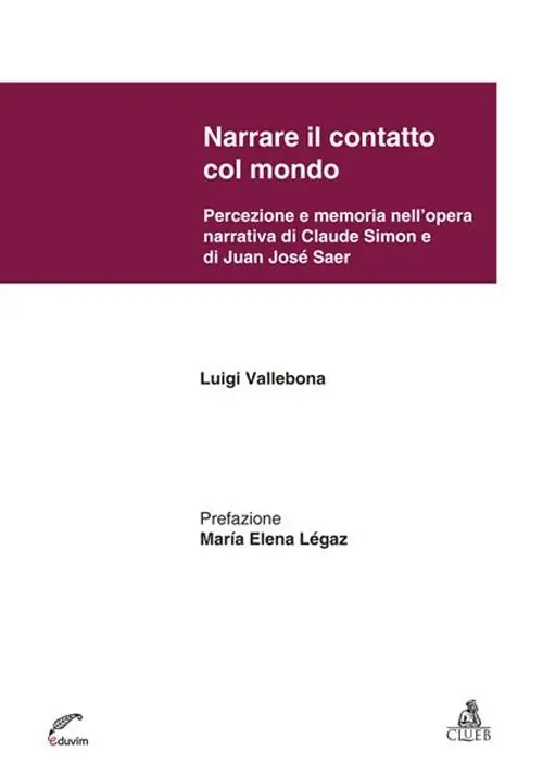 Economico Narrare il contatto col mondo. Percezione e memoria nell‘opera narrativa di Claude Simon e di Juan José Saer