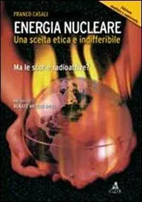 Energia nucleare. Una scelta etica e indifferibile. Ma le scorie radioattive? Offerta Lampo