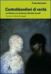 Contrabbandieri di verità. La Shoah e la sindrome dei falsi ricordi Affare