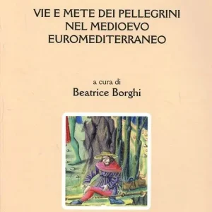 Vie e mete dei pellegrini nel Medioevo euromediterraneo Bestseller