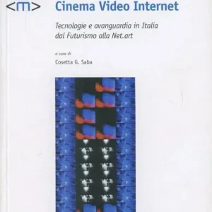 Cinema video Internet. Tecnologie e avanguardia in Italia dal futurismo alla net-art. Con CD-ROM Occasione Imperdibile