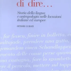 Per modo di dire... Storia della lingua e antropologia nelle locuzioni italiane ed europee Offerta Del Giorno