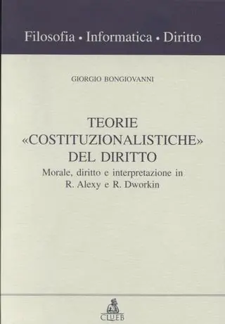 Ordina Subito Teorie «Costituzionalistiche» del diritto. Morale, diritto e interpretazione in R. Alexy e R. Dworkin
