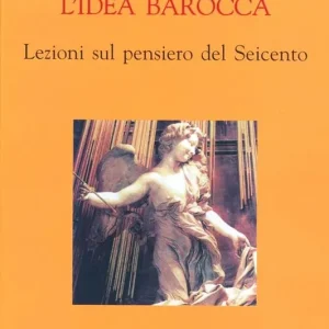 Compra Oggi Stesso L‘idea barocca. Lezioni sul pensiero del Seicento