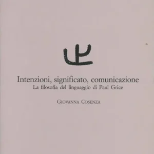 Intenzioni, significato, comunicazione. La filosofia del linguaggio di Paul Grice Offerta Del Giorno