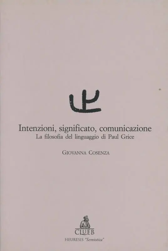 Intenzioni, significato, comunicazione. La filosofia del linguaggio di Paul Grice Offerta Del Giorno
