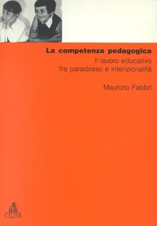La competenza pedagogica. Il lavoro educativo fra paradosso e intenzionalità Must-Have