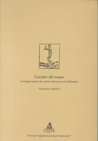 L‘occhio del tempo. L‘orologio barocco fra scienza, letteratura ed emblematica Popolare
