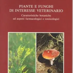Piante e funghi di interesse veterinario. Caratteristiche botaniche ed aspetti farmacologici e tossicologici Economico