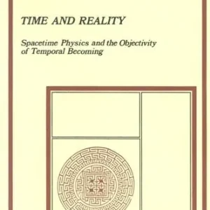 Nuovo Arrivo Time and reality. Spacetime physics and the objectivity of temporal becoming