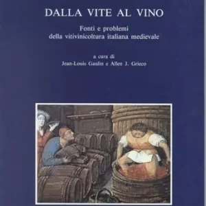 Dalla vite al vino. Fonti e problemi della vitivinicoltura italiana medievale Acquista Ora