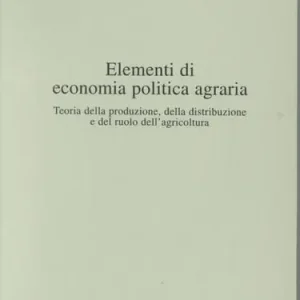 Vendita Finale Elementi di economia politica agraria. Teoria della produzione, della distribuzione e del ruolo dell‘agricoltura
