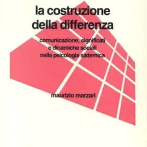 Prezzo Scontato La costruzione della differenza. Comunicazione, significati e dinamiche sociali nella psicologia sistemica