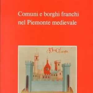Comuni e borghi franchi nel Piemonte medioevale Super Prezzo