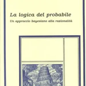 Miglior Prezzo La logica del probabile. Un approccio bayesiano alla razionalità