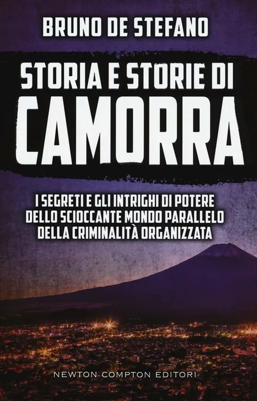 Nuovo Arrivo Storia e storie di camorra. I segreti e gli intrighi di potere dello scioccante mondo parallelo della criminalità organizzata