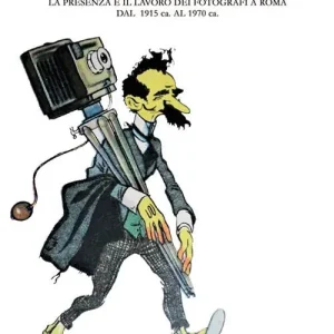 I fotografi di «quartiere». La presenza e il lavoro dei fotografi a Roma dal 1915 ca. al 1970 ca. (Appunti per un possibile repertorio). Ediz. integrale Nuovo Arrivo