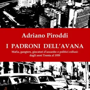 I padroni dell‘Avana. Mafia, gangsters, giocatori d’azzardo e politici collusi. Dagli anni Trenta al 1959 Non Perdere