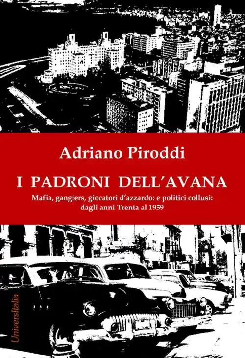 I padroni dell‘Avana. Mafia, gangsters, giocatori d’azzardo e politici collusi. Dagli anni Trenta al 1959 Non Perdere