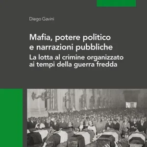 Ordina Subito Mafia, potere politico e narrazioni pubbliche. La lotta al crimine organizzato ai tempi della guerra fredda. Ediz. per la scuola