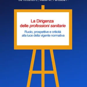 La dirigenza delle professioni sanitarie. Ruolo, prospettive e criticità alla luce della vigente normativa Affare