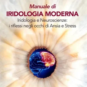 Direttamente Dal Produttore Manuale di iridologia moderna. Iridologia e neuroscienze i riflessi negli occhi di ansia e stress. Ediz. per la scuola