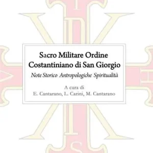 Soddisfatti O Rimborsati Sacro Militare Ordine Costantiniano di San Giorgio. Note storico-antropologiche e di spiritualità