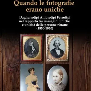 Quando le fotografie erano uniche. Dagherrotipi Ambrotipi Ferrotipi nel rapporto tra immagini uniche e unicità delle persone ritratte (1850-1920) Soddisfatti O Rimborsati