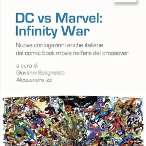 DC vs Marvel infinity war. Nuove coniugazioni anche italiane del comic book movie nell‘era del crossover Soddisfatti O Rimborsati