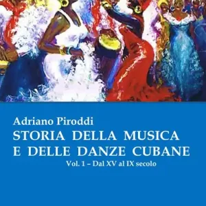 Storia della musica e delle danze cubane. Vol. 1 Dal XV al IX secolo Promozione Esclusiva